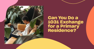 Read more about the article Can You Do a 1031 Exchange for a Primary Residence?