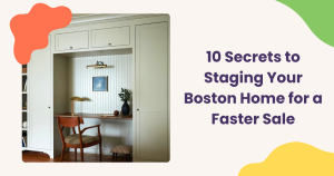 Read more about the article 10 Secrets to Staging Your Boston Home for a Faster Sale